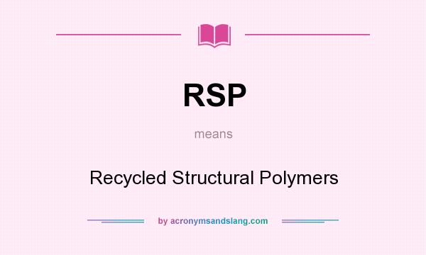 What does RSP mean? It stands for Recycled Structural Polymers