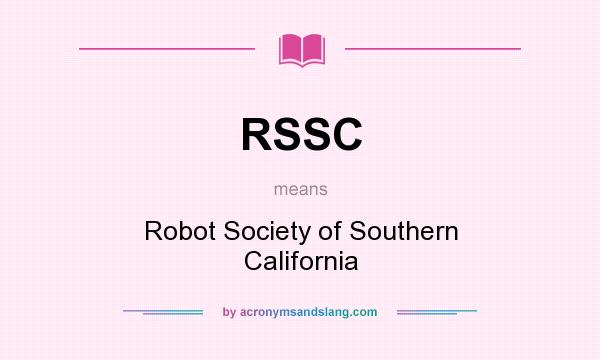 What does RSSC mean? It stands for Robot Society of Southern California