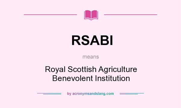 What does RSABI mean? It stands for Royal Scottish Agriculture Benevolent Institution