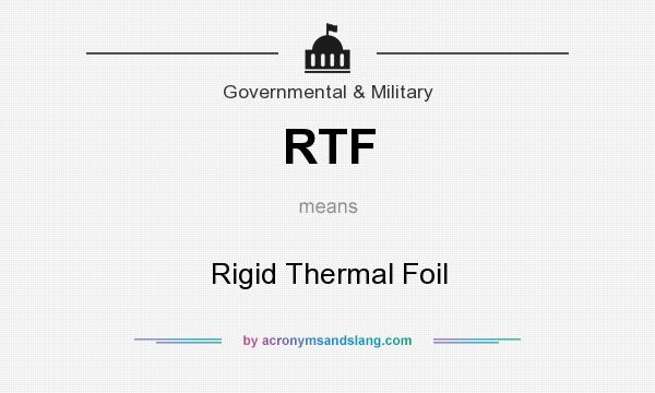 What does RTF mean? It stands for Rigid Thermal Foil