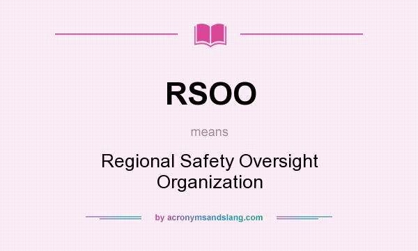 What does RSOO mean? It stands for Regional Safety Oversight Organization
