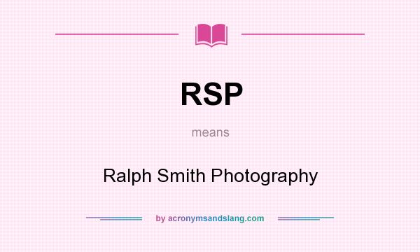 What does RSP mean? It stands for Ralph Smith Photography