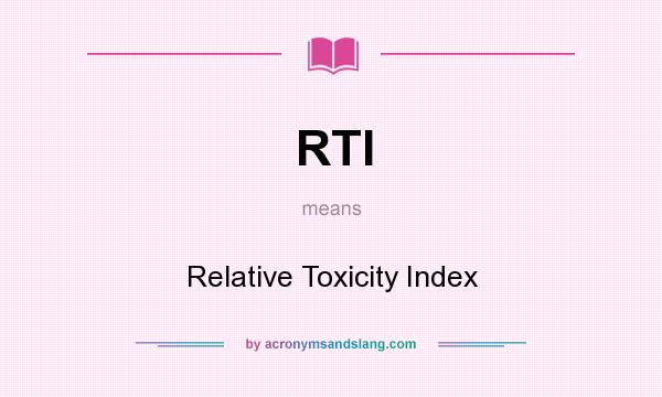 What does RTI mean? It stands for Relative Toxicity Index