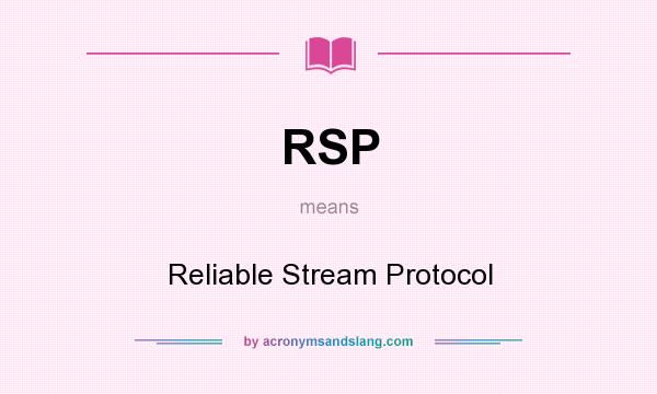 What does RSP mean? It stands for Reliable Stream Protocol
