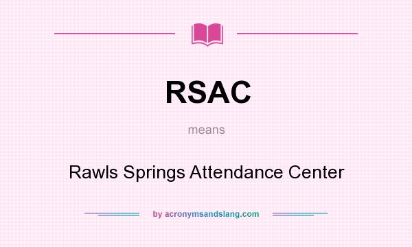 What does RSAC mean? It stands for Rawls Springs Attendance Center