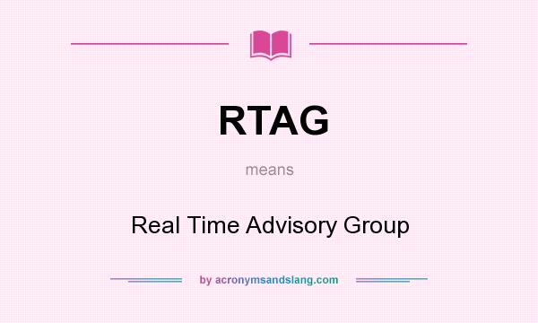 What does RTAG mean? It stands for Real Time Advisory Group
