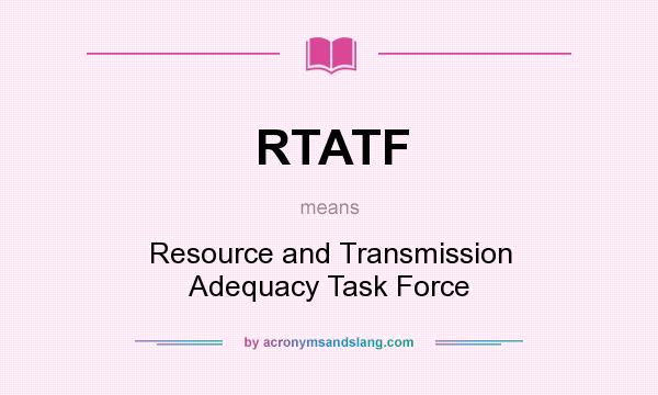 What does RTATF mean? It stands for Resource and Transmission Adequacy Task Force