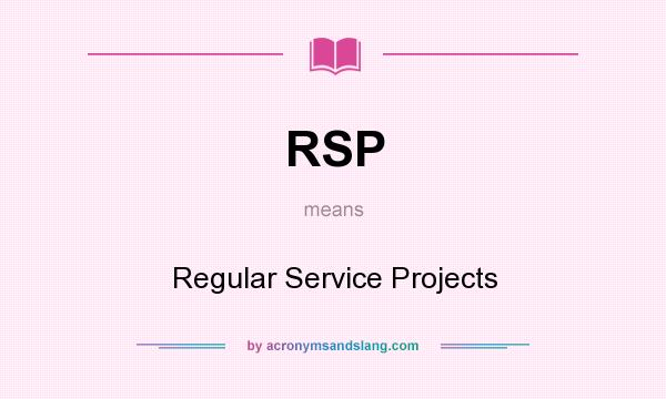 What does RSP mean? It stands for Regular Service Projects