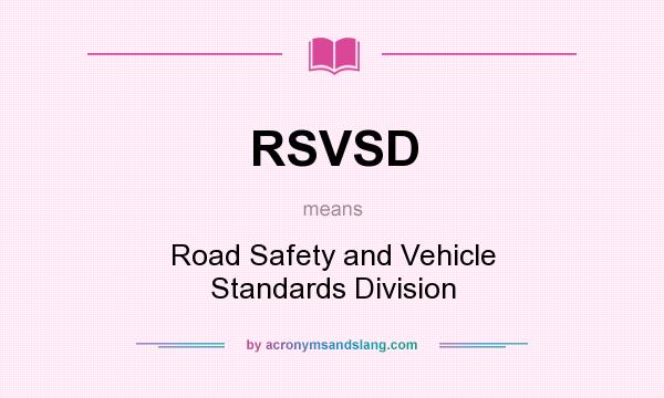 What does RSVSD mean? It stands for Road Safety and Vehicle Standards Division