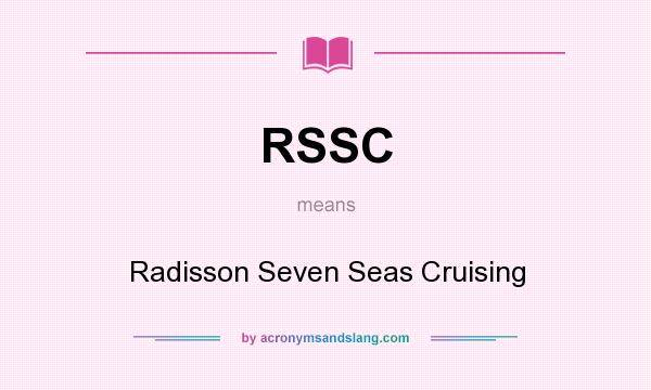 What does RSSC mean? It stands for Radisson Seven Seas Cruising