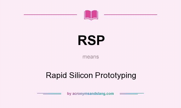 What does RSP mean? It stands for Rapid Silicon Prototyping