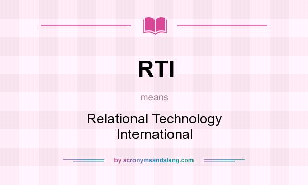 What does RTI mean? It stands for Relational Technology International