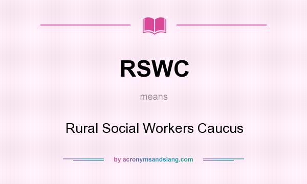 What does RSWC mean? It stands for Rural Social Workers Caucus