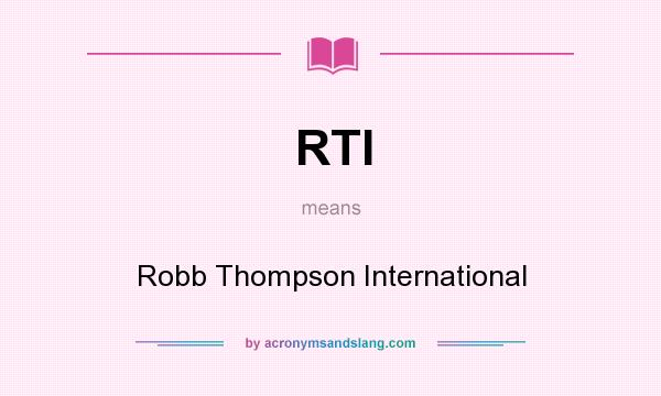 What does RTI mean? It stands for Robb Thompson International