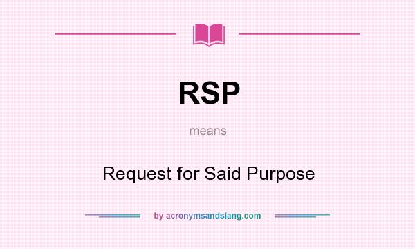 What does RSP mean? It stands for Request for Said Purpose