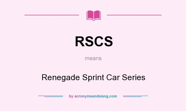 What does RSCS mean? It stands for Renegade Sprint Car Series