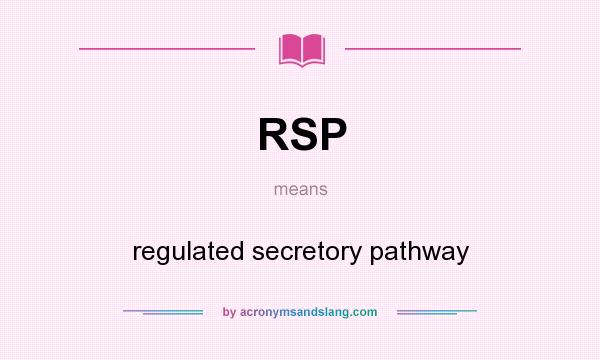 What does RSP mean? It stands for regulated secretory pathway