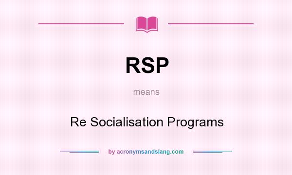What does RSP mean? It stands for Re Socialisation Programs