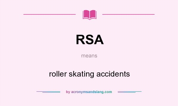 What does RSA mean? It stands for roller skating accidents