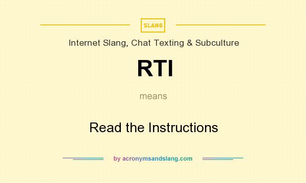 What does RTI mean? It stands for Read the Instructions