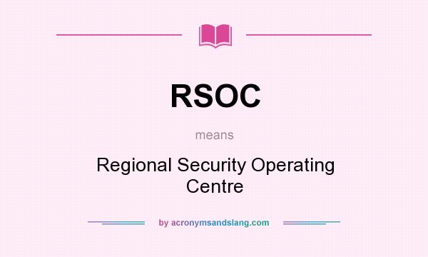 What does RSOC mean? It stands for Regional Security Operating Centre