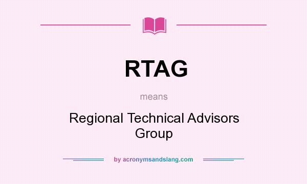 What does RTAG mean? It stands for Regional Technical Advisors Group