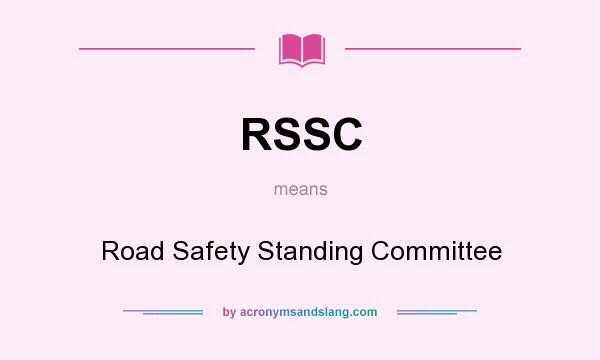 What does RSSC mean? It stands for Road Safety Standing Committee