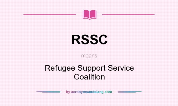 What does RSSC mean? It stands for Refugee Support Service Coalition