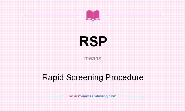 What does RSP mean? It stands for Rapid Screening Procedure