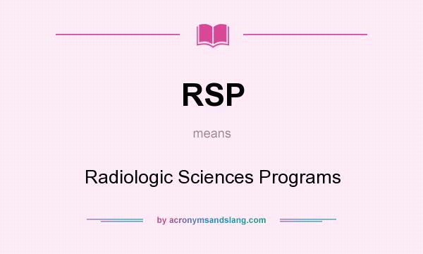 What does RSP mean? It stands for Radiologic Sciences Programs