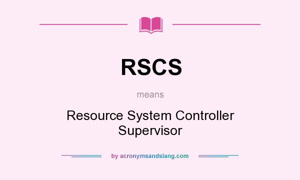 What does RSCS mean? It stands for Resource System Controller Supervisor