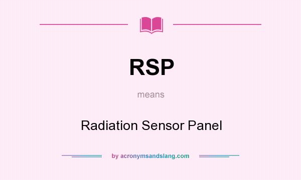 What does RSP mean? It stands for Radiation Sensor Panel