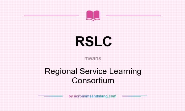 What does RSLC mean? It stands for Regional Service Learning Consortium