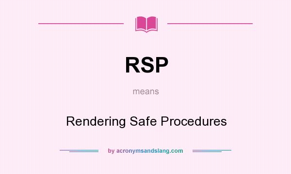 What does RSP mean? It stands for Rendering Safe Procedures