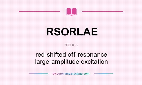 What does RSORLAE mean? It stands for red-shifted off-resonance large-amplitude excitation