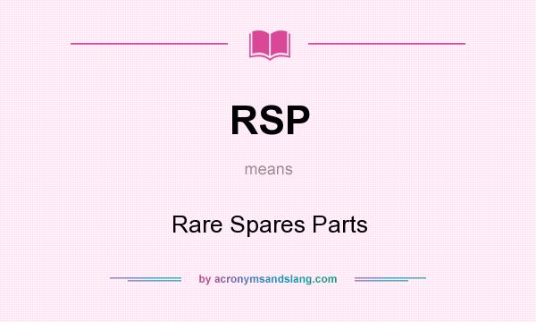 What does RSP mean? It stands for Rare Spares Parts
