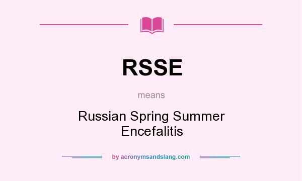 What does RSSE mean? It stands for Russian Spring Summer Encefalitis