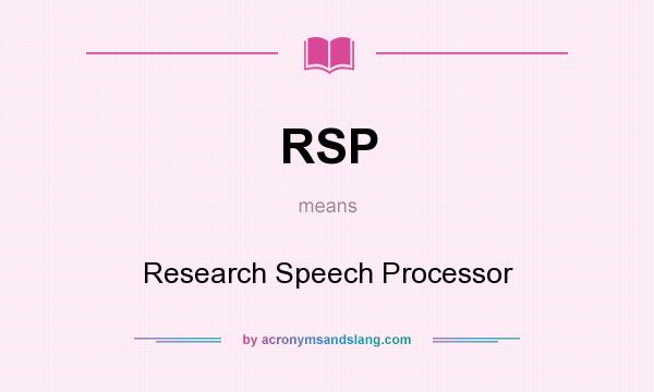 What does RSP mean? It stands for Research Speech Processor