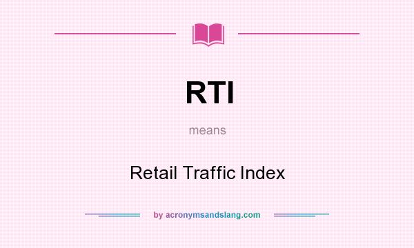 What does RTI mean? It stands for Retail Traffic Index