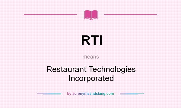 What does RTI mean? It stands for Restaurant Technologies Incorporated