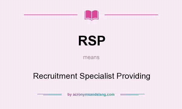 What does RSP mean? It stands for Recruitment Specialist Providing