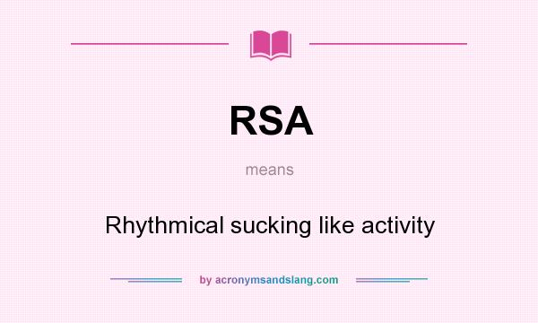 What does RSA mean? It stands for Rhythmical sucking like activity