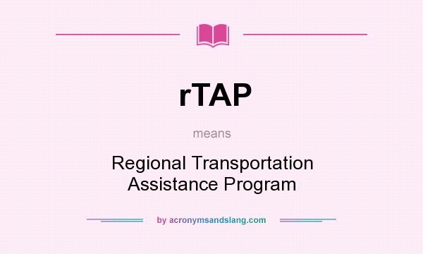What does rTAP mean? It stands for Regional Transportation Assistance Program