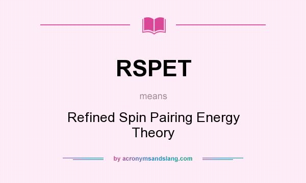 What does RSPET mean? It stands for Refined Spin Pairing Energy Theory