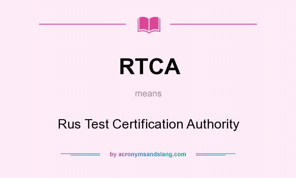What does RTCA mean? It stands for Rus Test Certification Authority