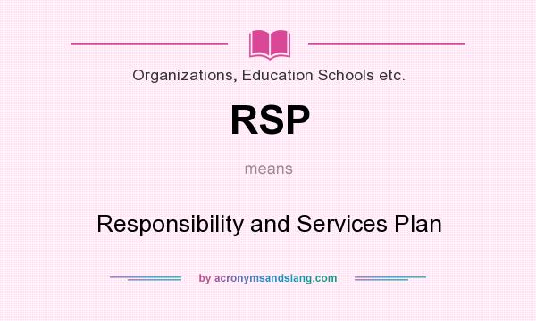 What does RSP mean? It stands for Responsibility and Services Plan