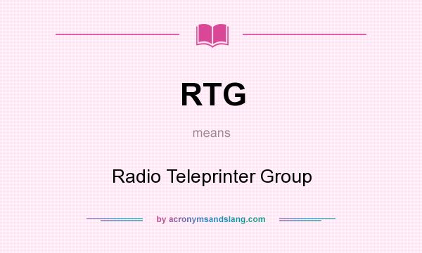 What does RTG mean? It stands for Radio Teleprinter Group