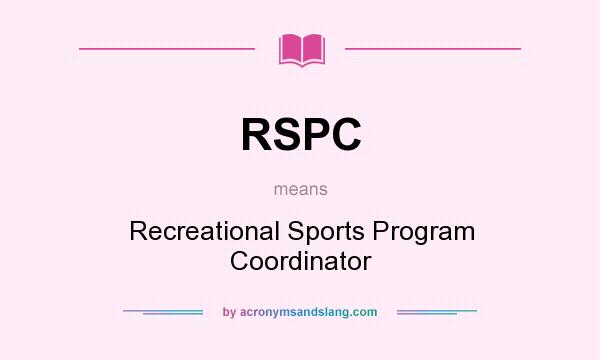 What does RSPC mean? It stands for Recreational Sports Program Coordinator