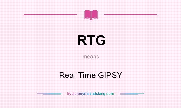 What does RTG mean? It stands for Real Time GIPSY