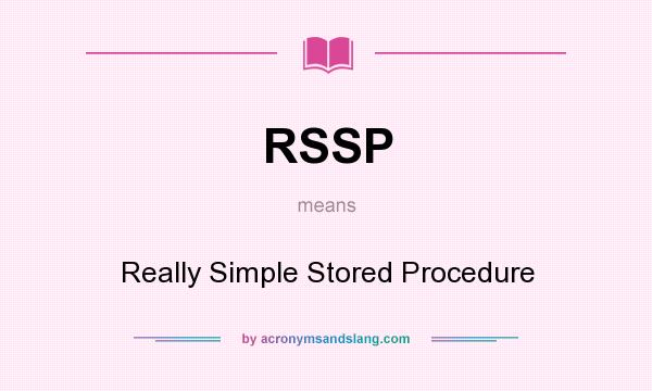 What does RSSP mean? It stands for Really Simple Stored Procedure
